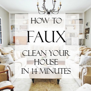 how to faux clean your house in 14 minutes