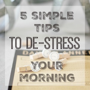 5 simple tips to de-stress your morning