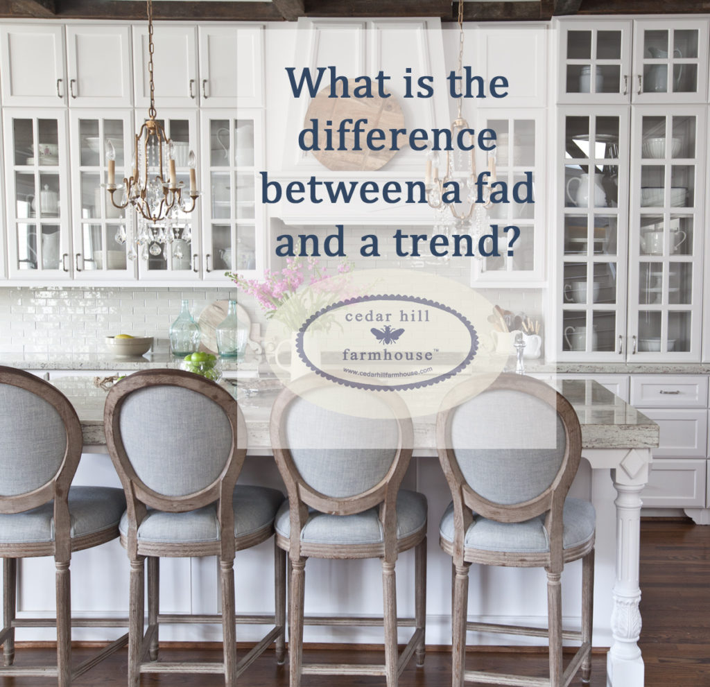 What's the difference between a trend and a fad - Cedar Hill Farmhouse